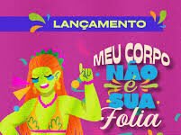 Governo da Paraíba lança 8ª edição da campanha “Meu Corpo Não é Sua Folia”
